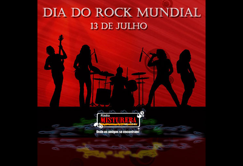 DIA MUNDIAL DO ROCK MUNDIAL 13 DE JULHO